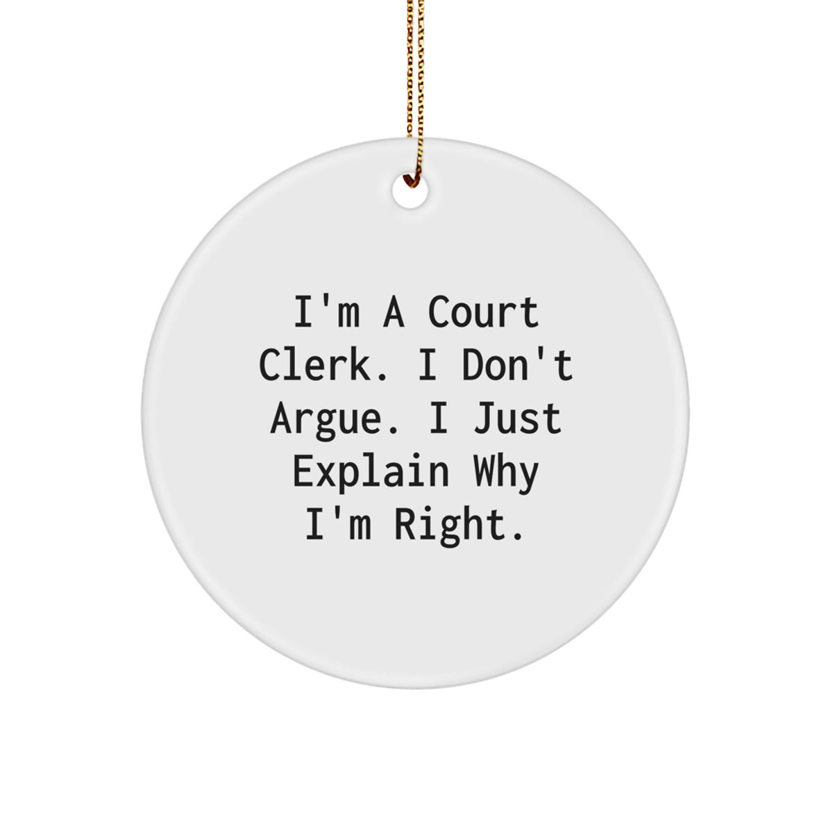 Funny Court Clerk Gifts from Friends for Men, Court Clerk Christmas Unique Gifts Circle Ornament, I'm A Court Clerk I Don't Argue Just Explain Why I'm Right - Image 1