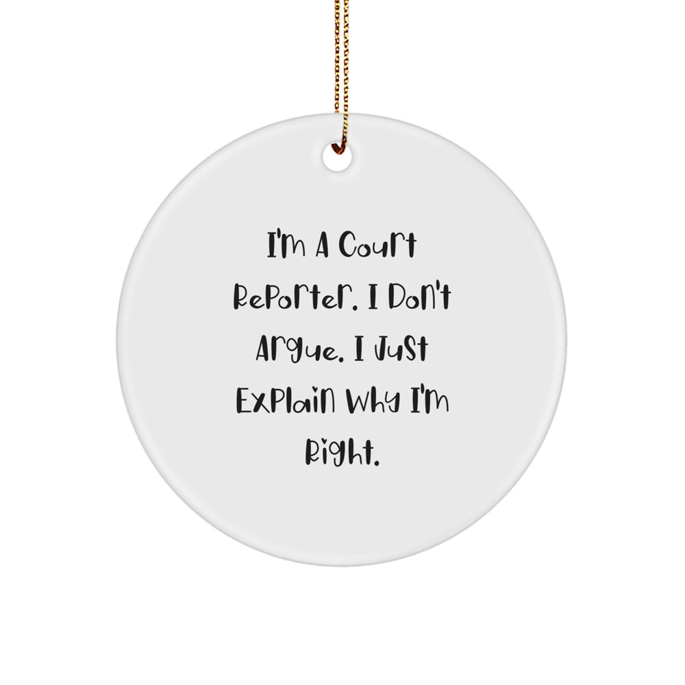 Court Reporter Gifts from Friends and Family, Funny Circle Ornament for Christmas Unique Presents, I'm A Court Reporter I Don't Argue I Just Explain Why I'm Right - Image 1