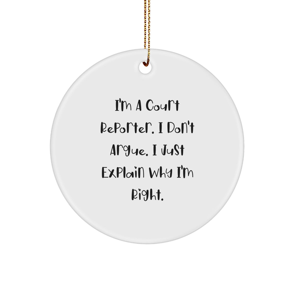 Court Reporter Gifts from Friends and Family, Funny Circle Ornament for Christmas Unique Presents, I'm A Court Reporter I Don't Argue I Just Explain Why I'm Right - Image 1