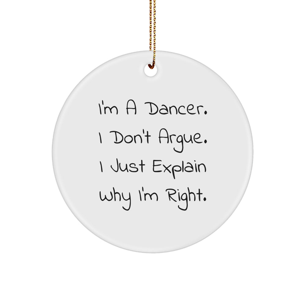 Funny Dancer Gifts from Men to Friends for Christmas Unique Circle Ornament, 'I'm A Dancer. I Don't Argue. I Just Explain Why I'm Right.' - Image 1