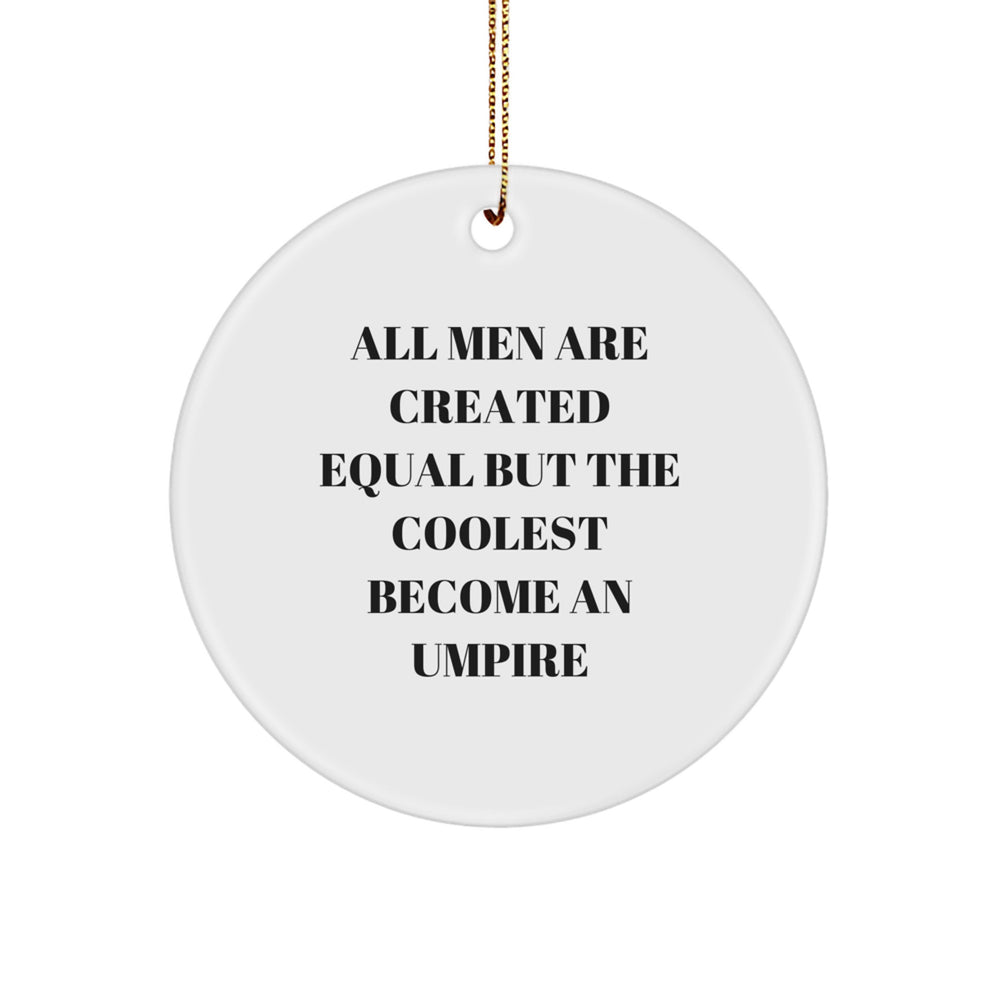 Umpire Gifts for Christmas - Funny Circle Ornament, 'All Men Are Created Equal But The Coolest Become An Umpire', Gifts from Friends to Family - Image 1