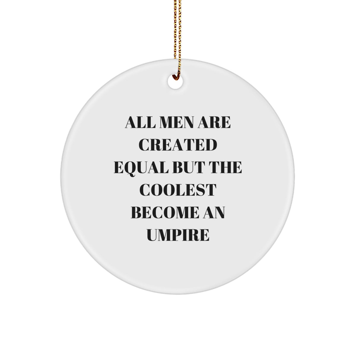 Umpire Gifts for Christmas - Funny Circle Ornament, 'All Men Are Created Equal But The Coolest Become An Umpire', Gifts from Friends to Family - Image 1