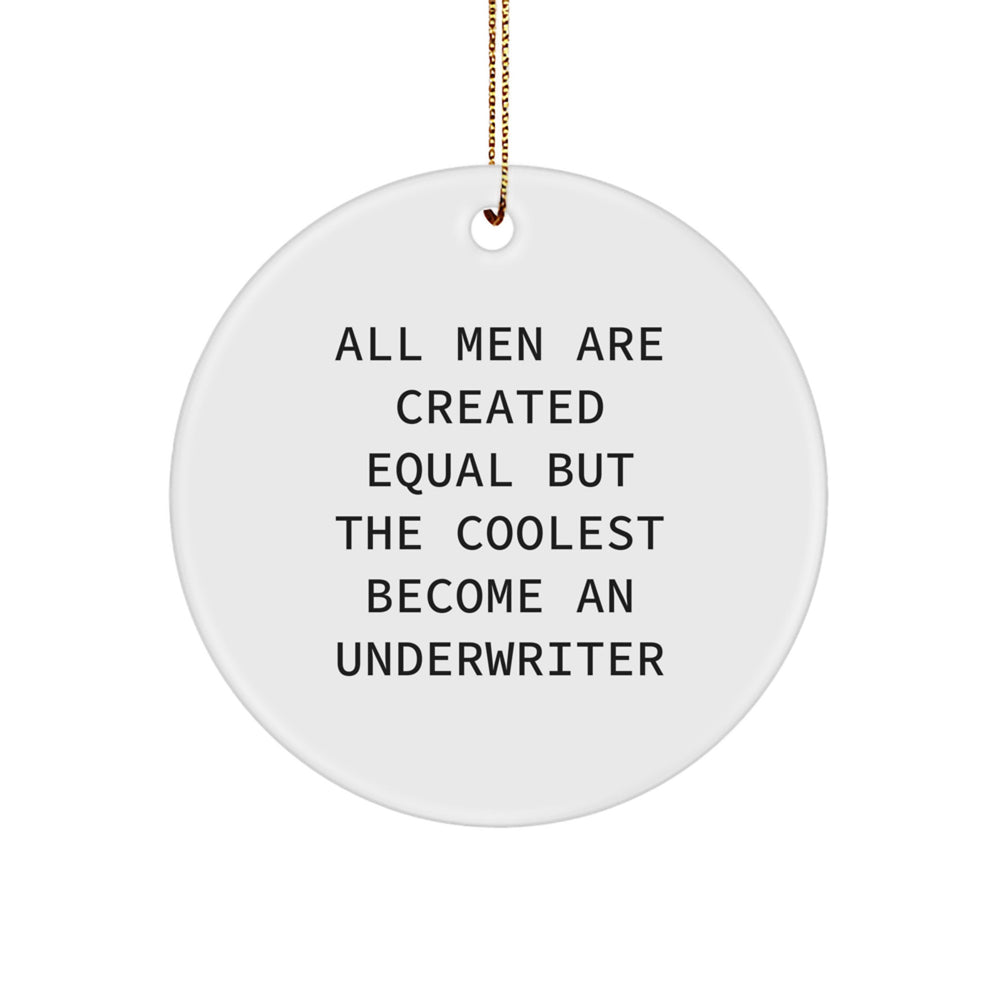 Underwriter Gifts for Men - Circle Ornament with Funny Quote, 'All Men Are Created Equal But The Coolest Become An Underwriter' - Christmas Unique Gifts for Friends and Family - Image 1