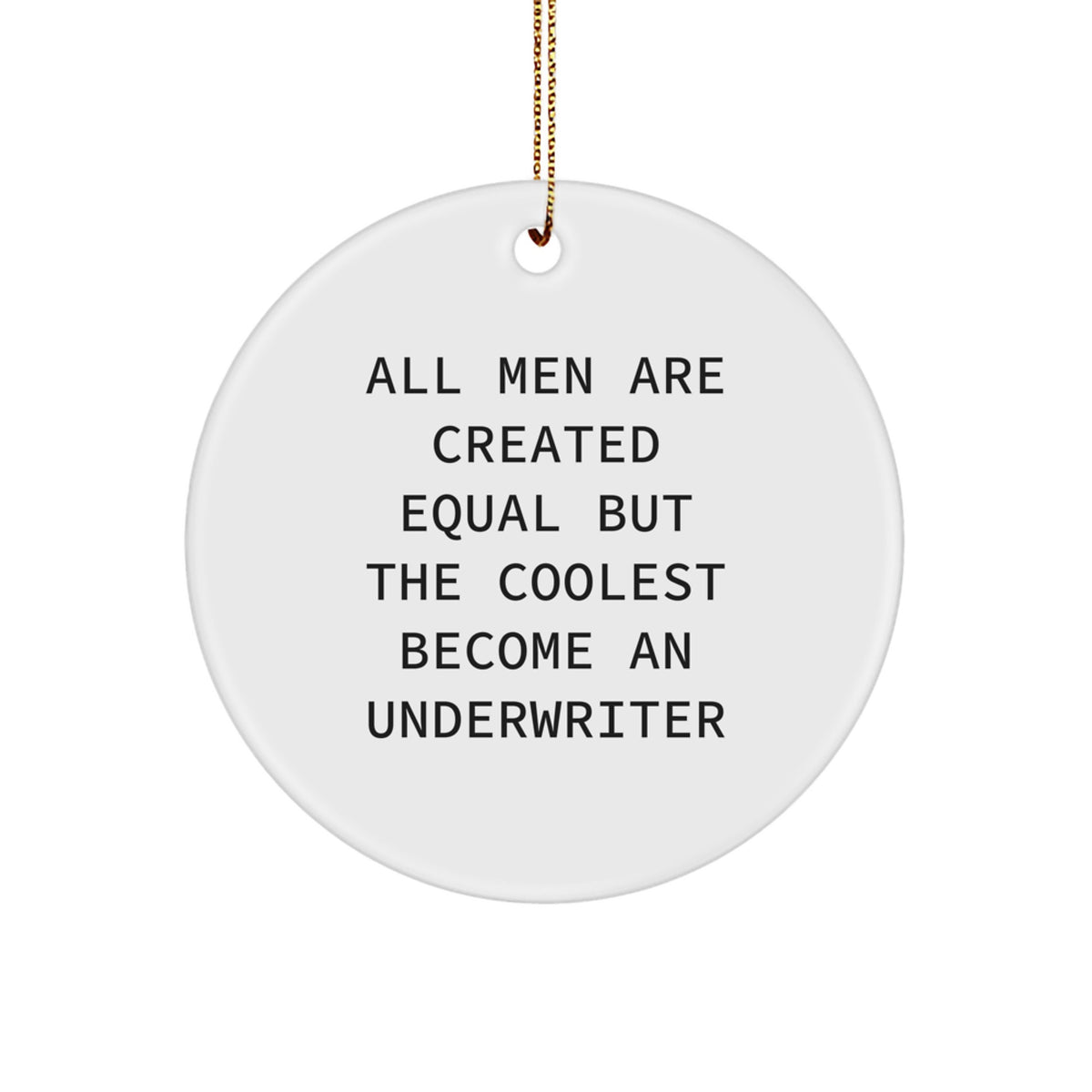 Underwriter Gifts for Men - Circle Ornament with Funny Quote, 'All Men Are Created Equal But The Coolest Become An Underwriter' - Christmas Unique Gifts for Friends and Family - Image 1