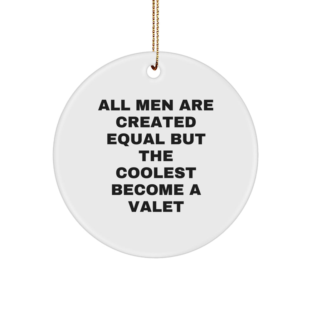 Valet Gifts for Men, Funny Circle Ornament, Christmas Unique Gifts from Men, Inspirational Quote 'All Men Are Created Equal But The Coolest Become A Valet' - Image 1