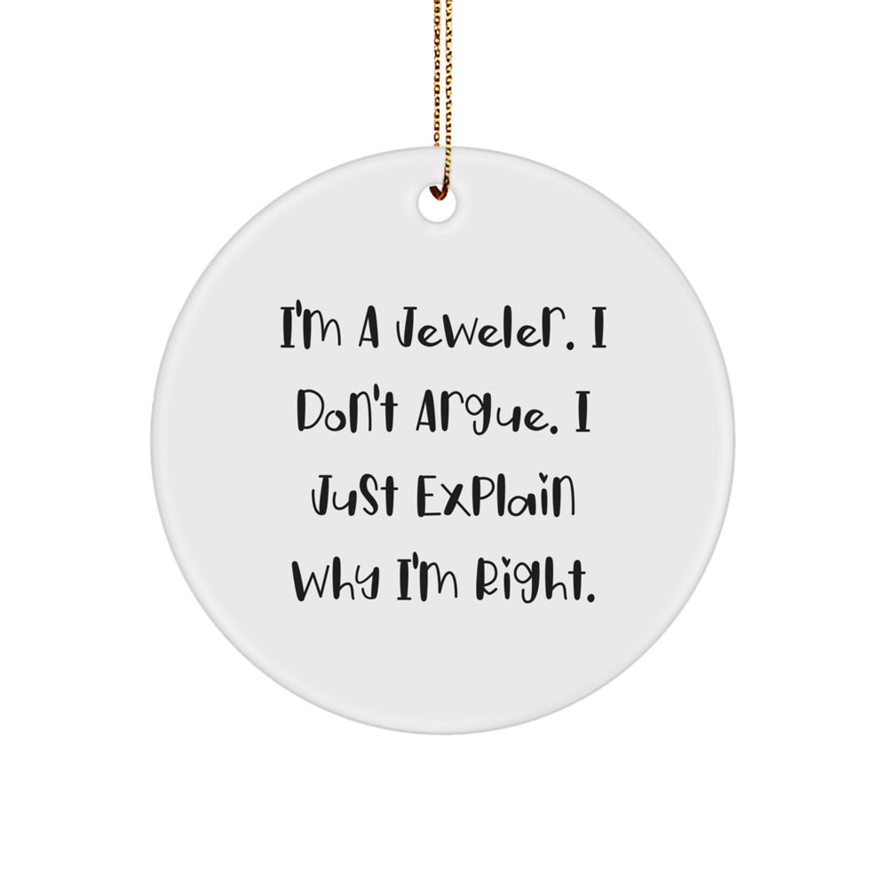 Funny Jeweler Gifts, Circle Ornament, I'm Right, Gifts from Friends, for Jeweler Men, White Circle Shaped Decor - Image 1