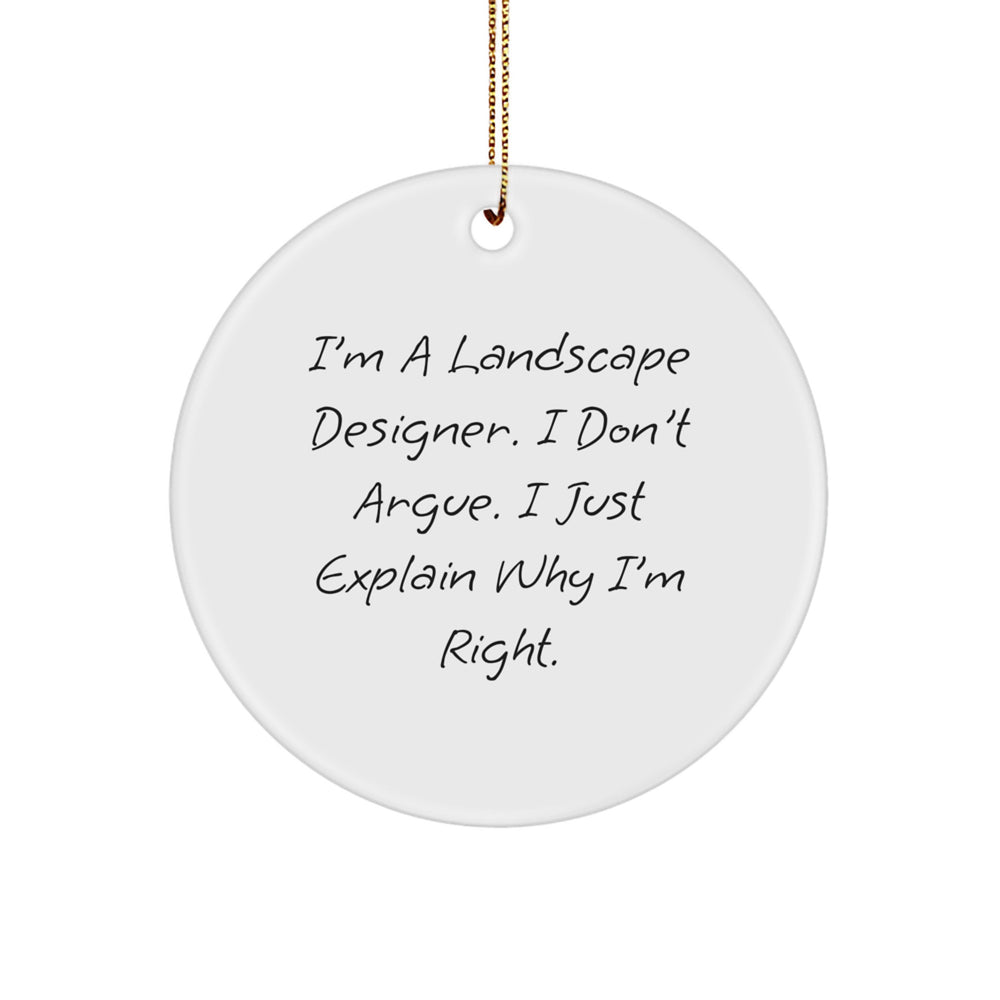 Funny Landscape Designer Gifts from Friends for Men, Unique Circle Ornament, I'm a Landscape Designer, I Don't Argue, I Just Explain Why I'm Right - Image 1