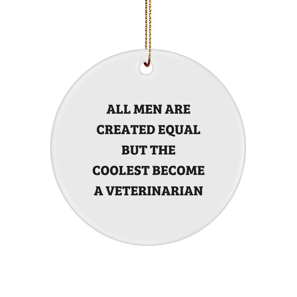 Funny Veterinarian Gifts for Men, Unique Circle Ornament with 'All Men Are Created Equal But The Coolest Become A Veterinarian' Quote, Christmas Unique Gifts - Image 1