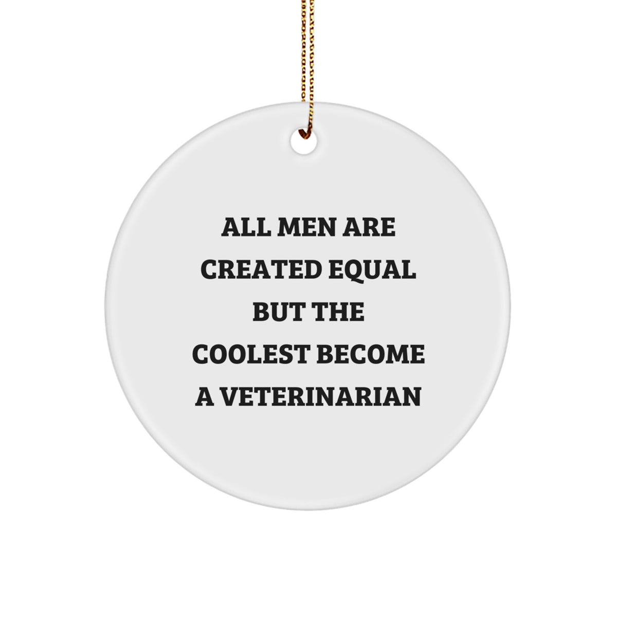 Funny Veterinarian Gifts for Men, Unique Circle Ornament with 'All Men Are Created Equal But The Coolest Become A Veterinarian' Quote, Christmas Unique Gifts - Image 1