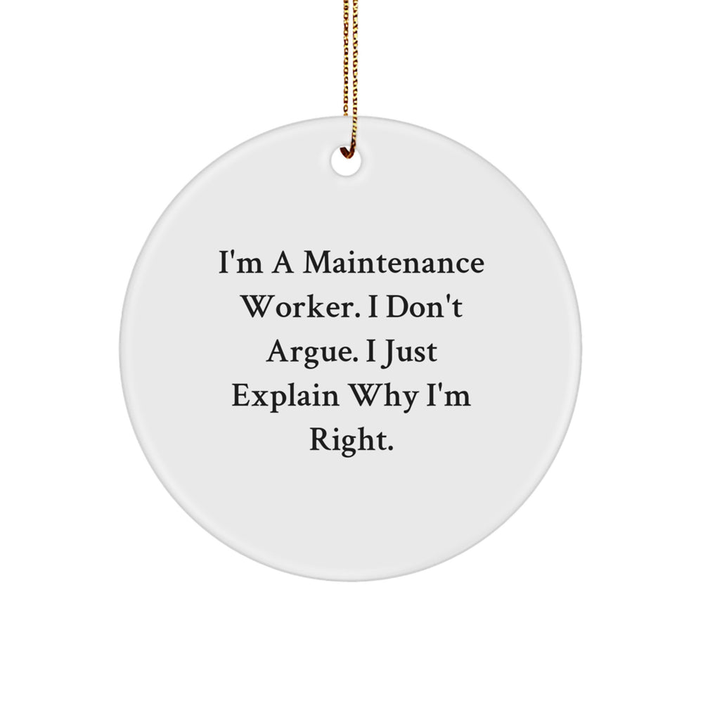Funny Maintenance Worker Gifts, Circle Ornament, Christmas Unique Presents for Maintenance Worker, 'I'm A Maintenance Worker. I Don't Argue. I Just Explain Why I'm Right.' - Image 1