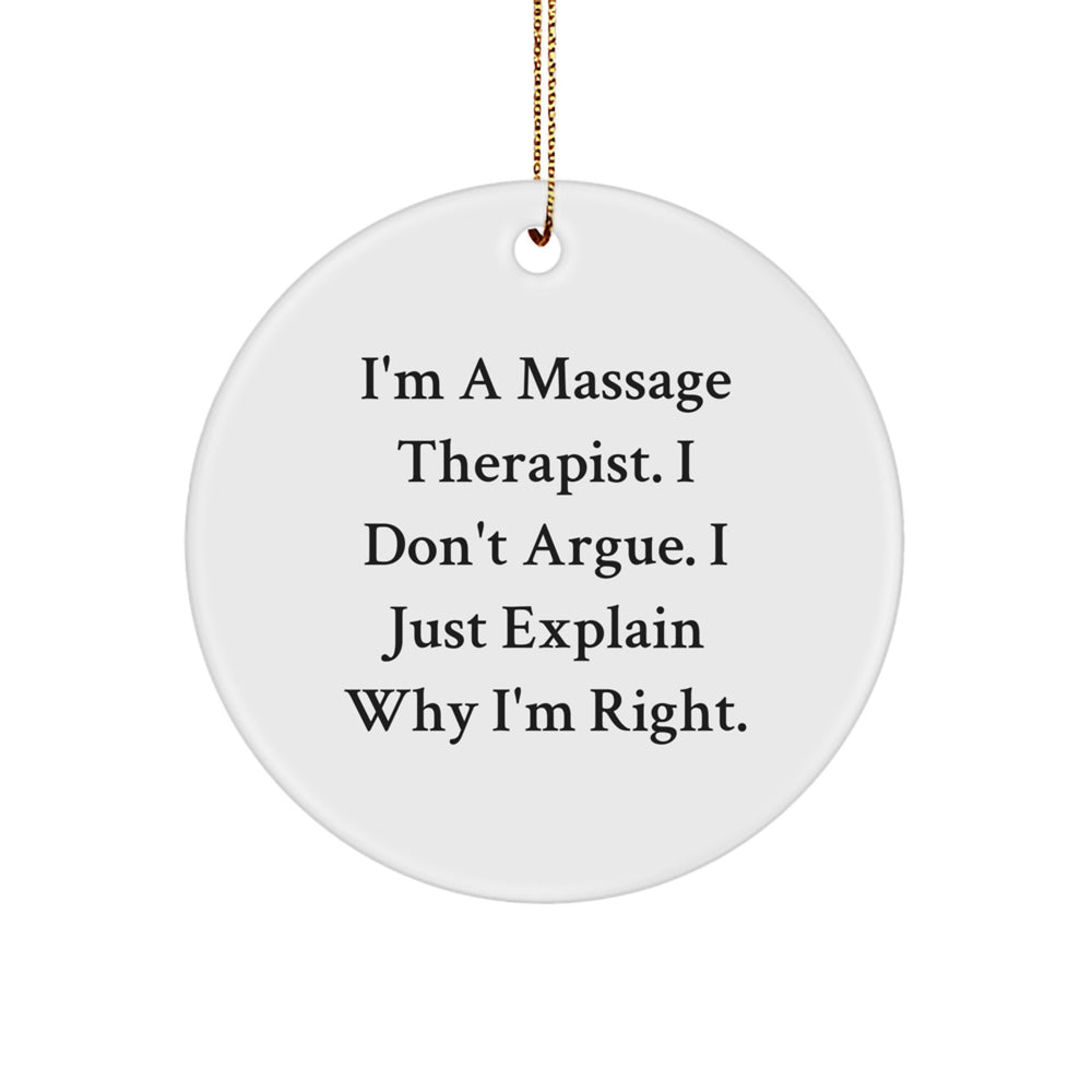Massage Therapist Gifts from Friends, 'I'm A Massage Therapist. I Don't Argue. I Just Explain Why I'm Right.' Circle Ornament for Christmas, Funny and Cute - Image 1