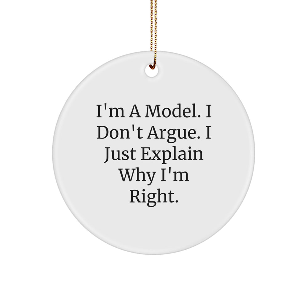 Funny Model Gifts - 'I'm A Model, I Don't Argue, I Just Explain Why I'm Right' Circle Ornament for Men, Women, Friends, Coworkers, Family, Christmas Unique Gifts from Friends - Image 1