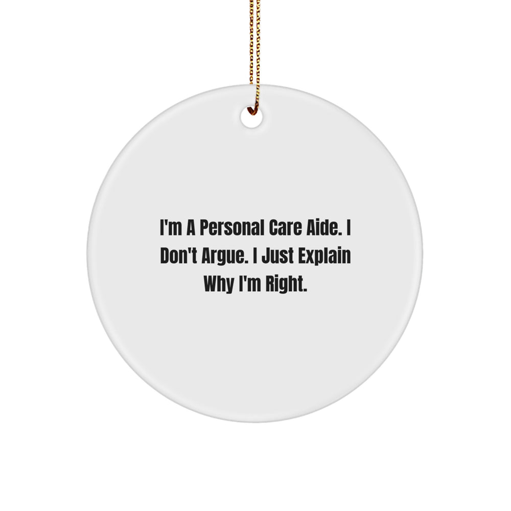 Personal Care Aide Funny Gifts for Men - I Don't Argue Circular Ornament with Inspirational Quote, Christmas Unique Gifts from Friends - Image 1