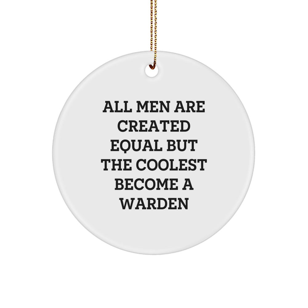 Funny Warden Gifts for Men Circle Ornament, Unique Christmas Memorable Present from Friends to Coolest Wardens, All Men Are Created Equal - Image 1