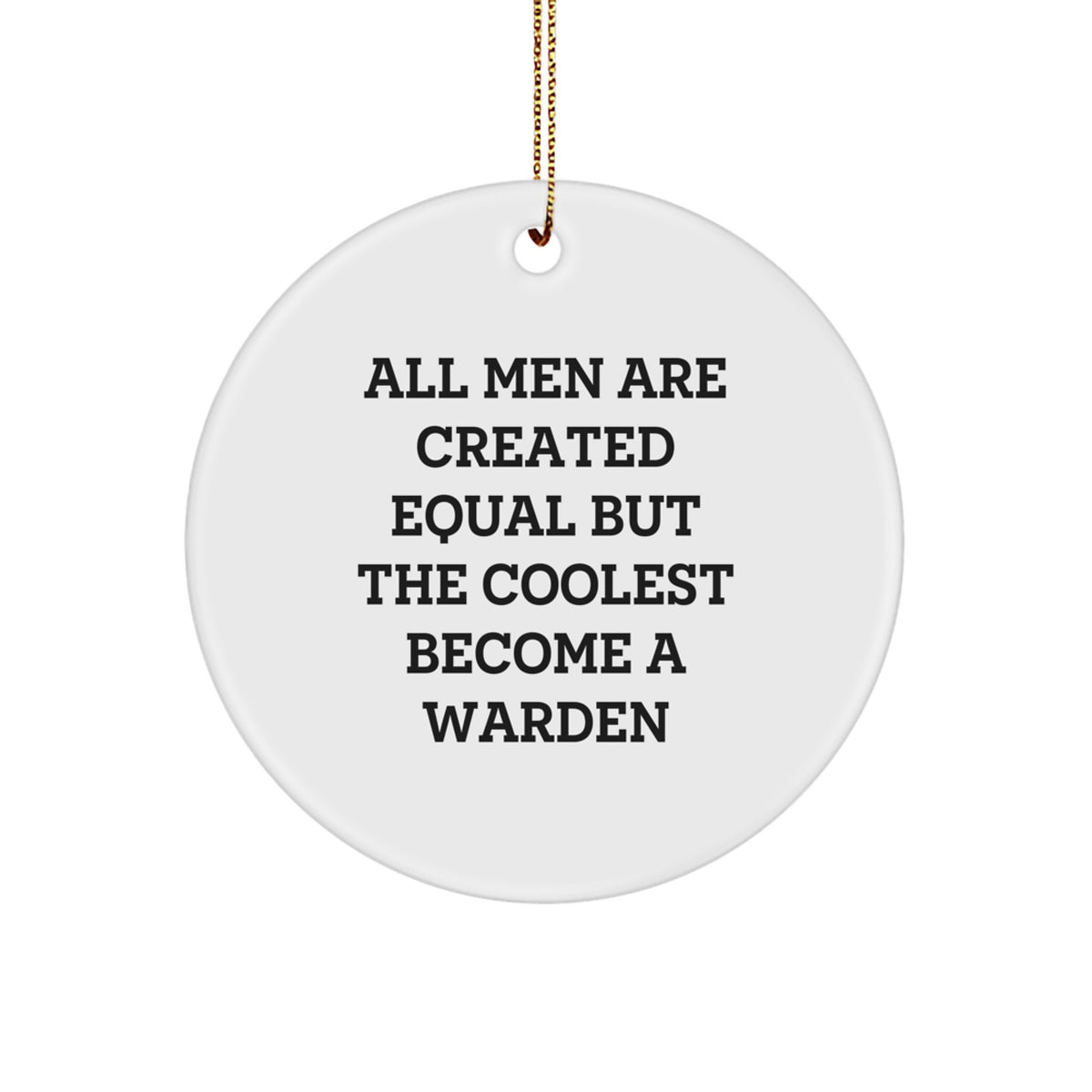Funny Warden Gifts for Men Circle Ornament, Unique Christmas Memorable Present from Friends to Coolest Wardens, All Men Are Created Equal - Image 1