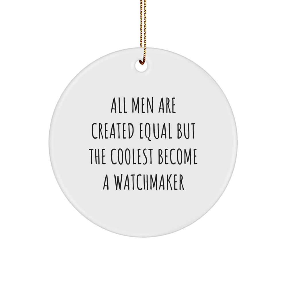 Funny Watchmaker Gifts for Him, Circle Ornament 'All Men Are Created Equal But The Coolest Become A Watchmaker', Christmas Unique Presents from Men to Friends, Family - Image 1