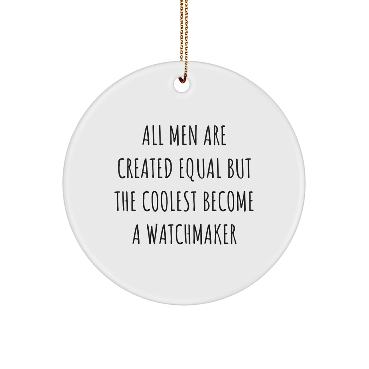 Funny Watchmaker Gifts for Him, Circle Ornament 'All Men Are Created Equal But The Coolest Become A Watchmaker', Christmas Unique Presents from Men to Friends, Family - Image 1