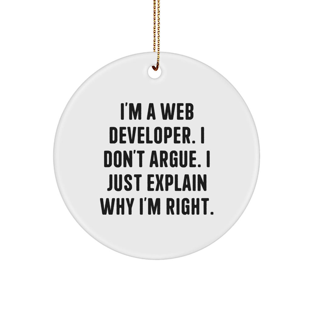 Funny Christmas Unique Gifts for Web Developers - 'I'm A Web Developer. I Don't Argue. I Just Explain Why I'm Right.' Circle Ornament - Image 1