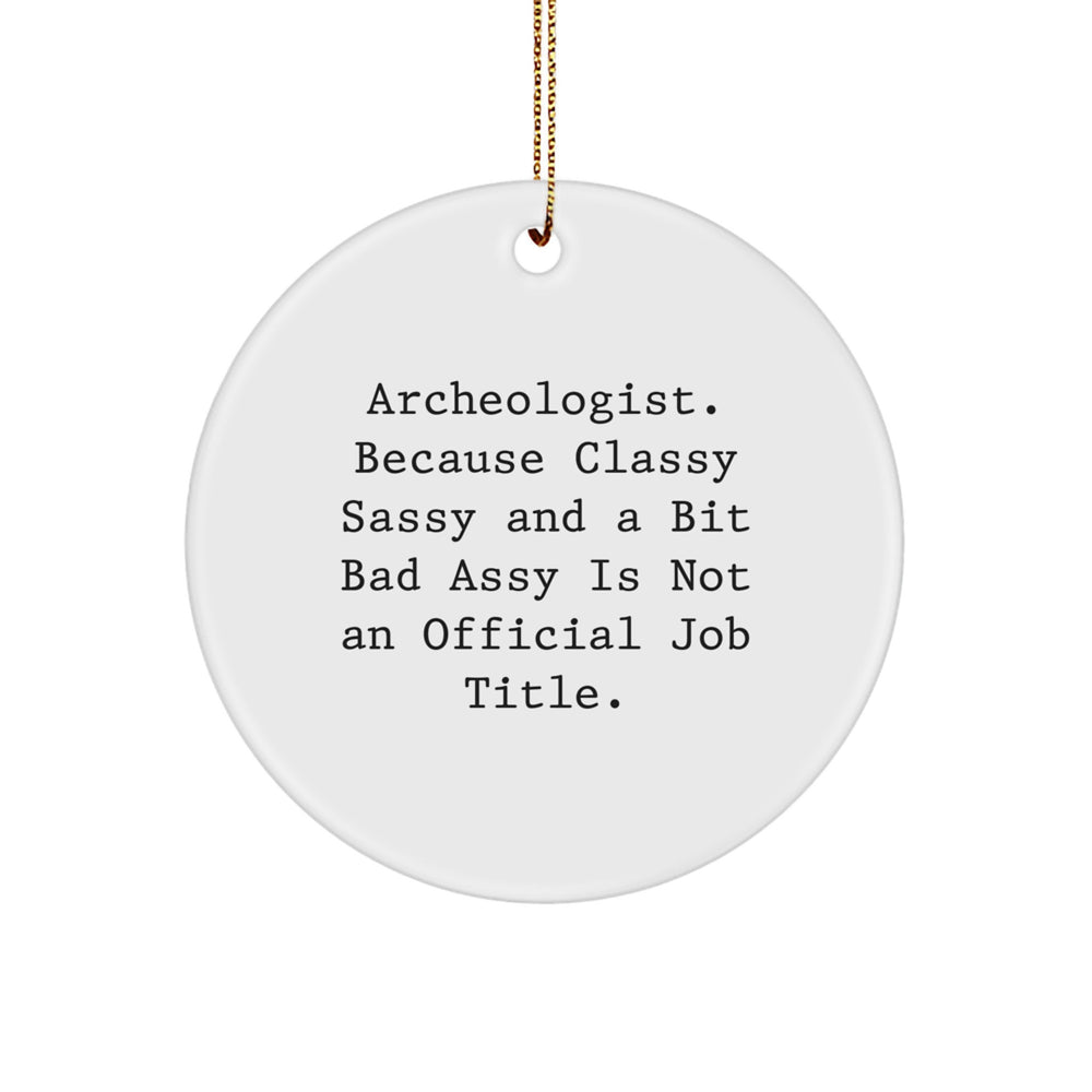 Funny Archeologist Gifts, Circle Ornament for Men, Women, Friends - 'Archeologist. Because Classy Sassy And A Bit Fearlessy Is Not An Official Job Title.' - Image 1