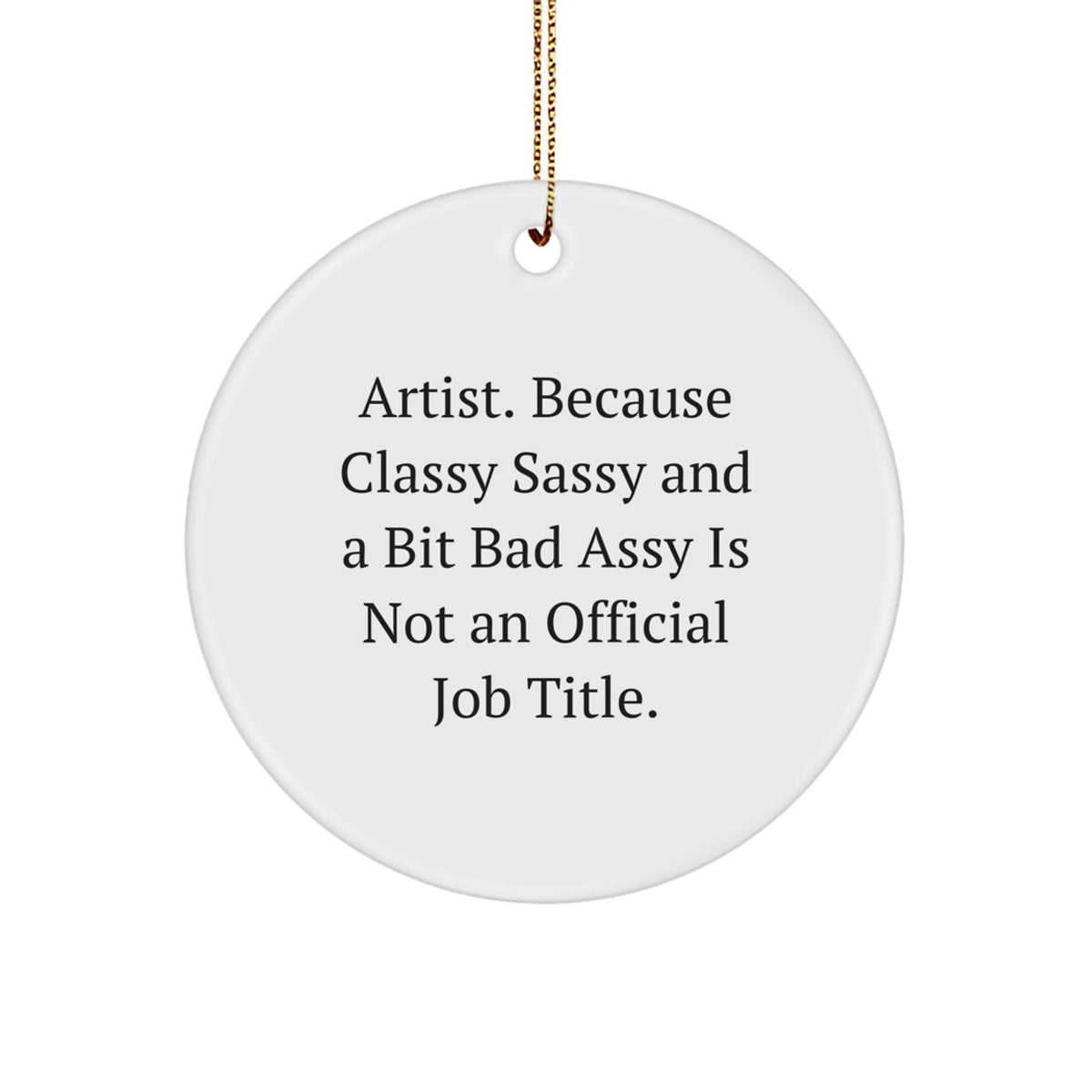Funny Artist Gifts for Men, Women, Friends - Circle Ornament, Artist because Classy Sassy And A Bit Fearlessy Is Not An Official Job Title, Christmas - Image 1