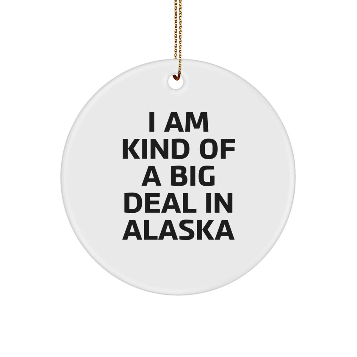 'I Am Kind Of A Prime Selection In Alaska' Circle Ornament, Alaska Gifts for Men, Women, Friends, Coworkers, Family, Unique Christmas Unique Gifts from Alaska - Image 1