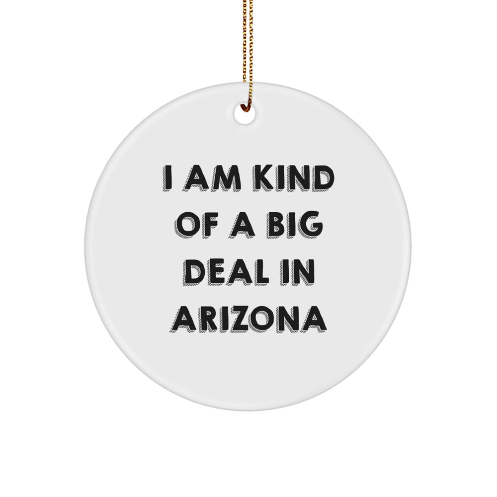 Arizona Proud Circle Ornament, 'I Am Kind Of A Prime Selection In Arizona' Funny Quote, Christmas Unique Gifts for Friends, Family, and Coworkers from Arizona - Image 1