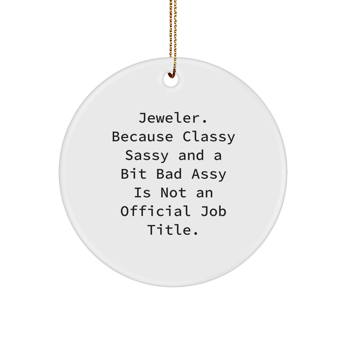 Jeweler Gifts from Friends, Coworkers, or Family - Circle Ornament with Funny Quote - Christmas Unique Gifts - Image 1