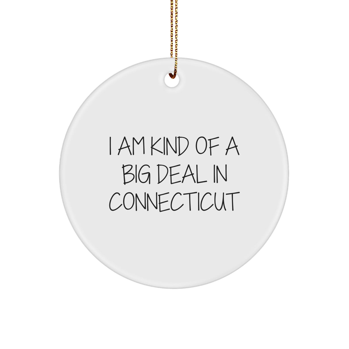 Connecticut Gifts from Friends, Family, Coworkers - I Am Kind Of A Prime Selection In Connecticut Circle Ornament for Men, Women, Friends, Coworkers, Family, Christmas Unique Gifts - Image 1