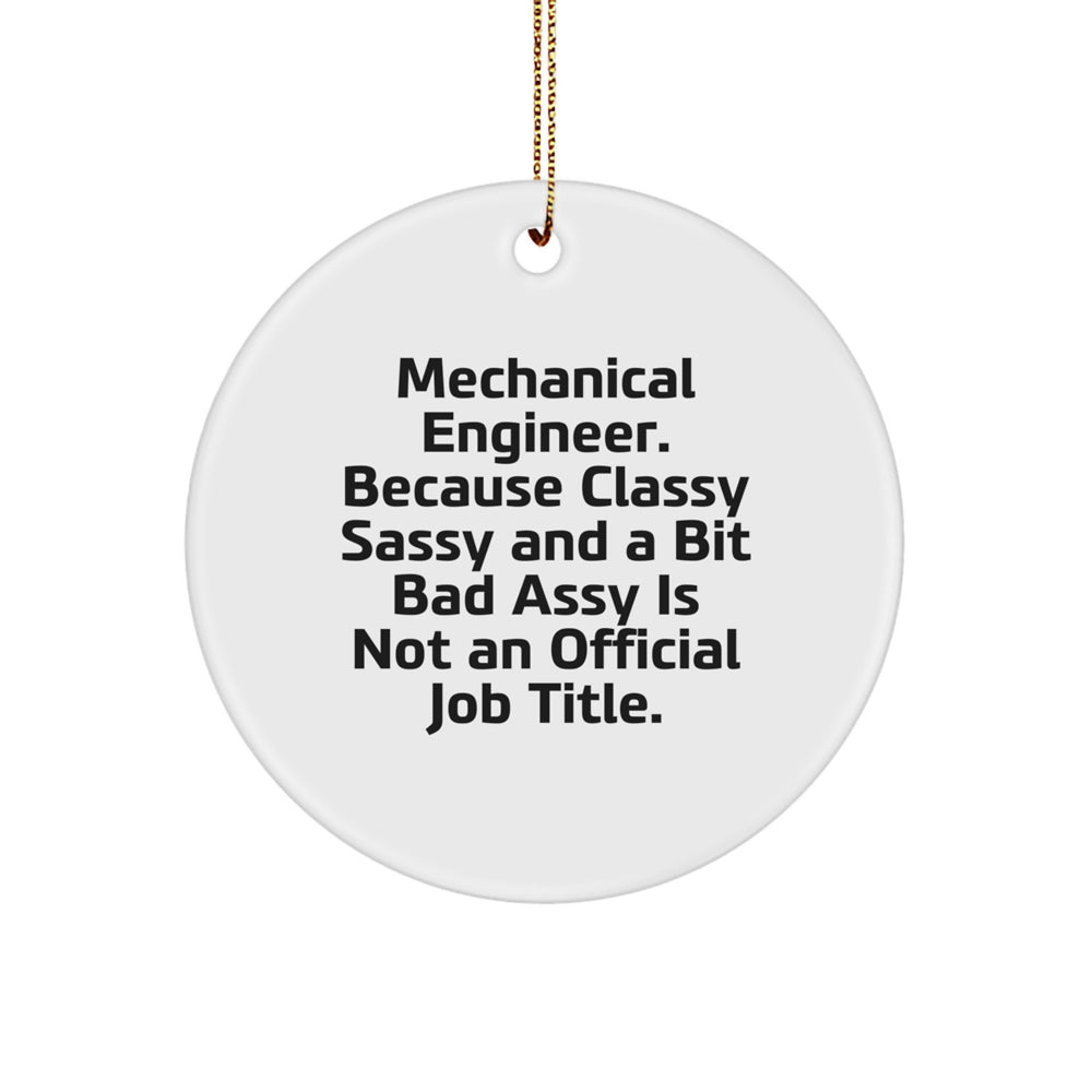 Funny Quote Mechanical Engineer Gifts from Friends for Christmas Unique Circle Ornament, 'Mechanical Engineer. Because Classy Sassy And A Bit Fearlessy Is Not An Official Job Title.' - Image 1