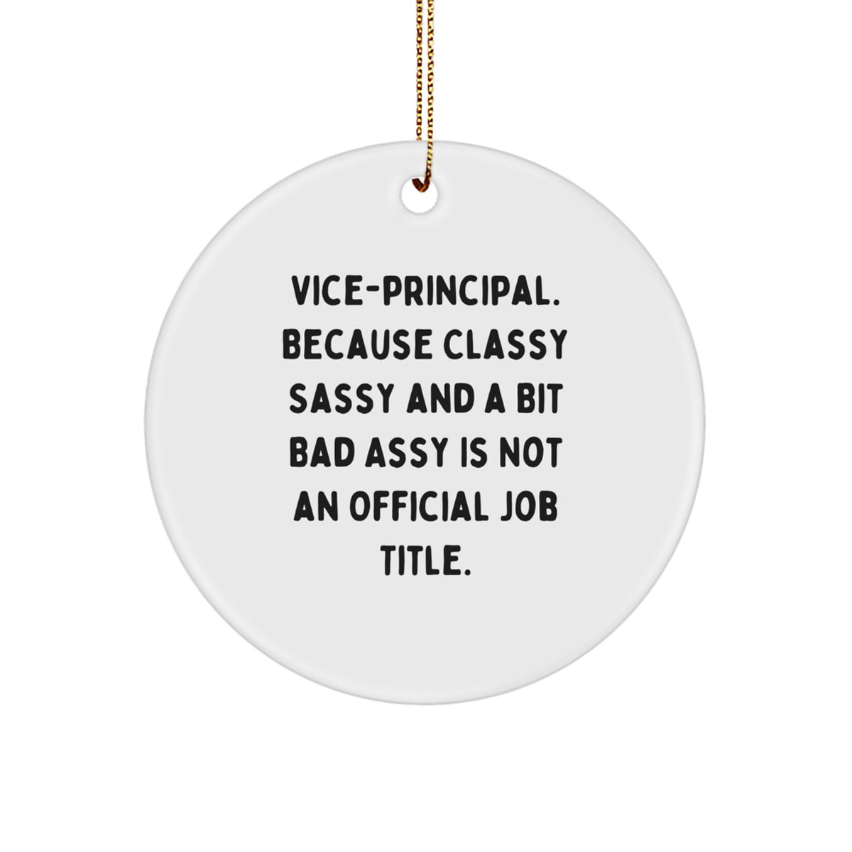 Funny Vice-principal Gifts, Circle Ornaments for Vice-principals - 'Vice-principal. Because Classy Sassy And A Bit Fearlessy Is Not An Official Job Title.' - Image 1
