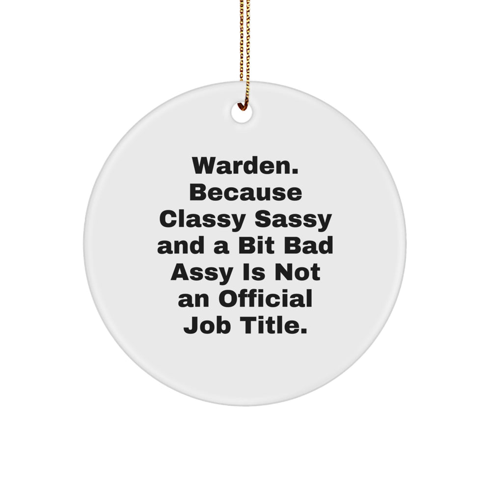 Funny Warden Gifts, Circle Ornament, 'Warden. Because Classy Sassy And A Bit Fearlessy Is Not An Official Job Title.' Christmas Unique Gifts for Men, Women, Friends, Coworkers, Family - Image 1