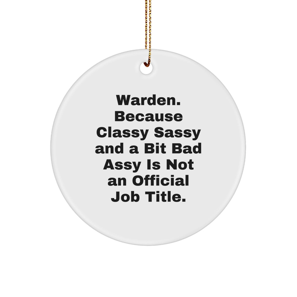 Funny Warden Gifts, Circle Ornament, 'Warden. Because Classy Sassy And A Bit Fearlessy Is Not An Official Job Title.' Christmas Unique Gifts for Men, Women, Friends, Coworkers, Family - Image 1
