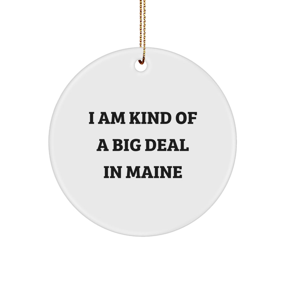 Maine Circle Ornament, I Am Kind Of A Prime Selection in Maine, Funny Quote, Gifts from Men to Friends, Unique Christmas Unique Gifts for Maine Enthusiasts - Image 1