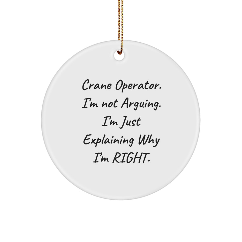 Funny Crane Operator Gifts for Men, 'I'm Not Arguing' Christmas Unique Ornament, Circle Shaped Decoration - Image 1