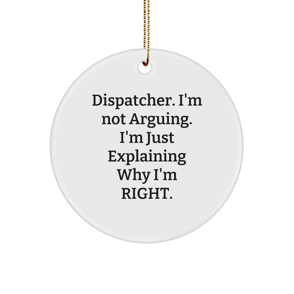 Dispatcher Gifts for Him, Funny Circle Ornament 'I'm Not Arguing. I'm Just Explaining Why I'm Right.' Christmas Unique - Image 1