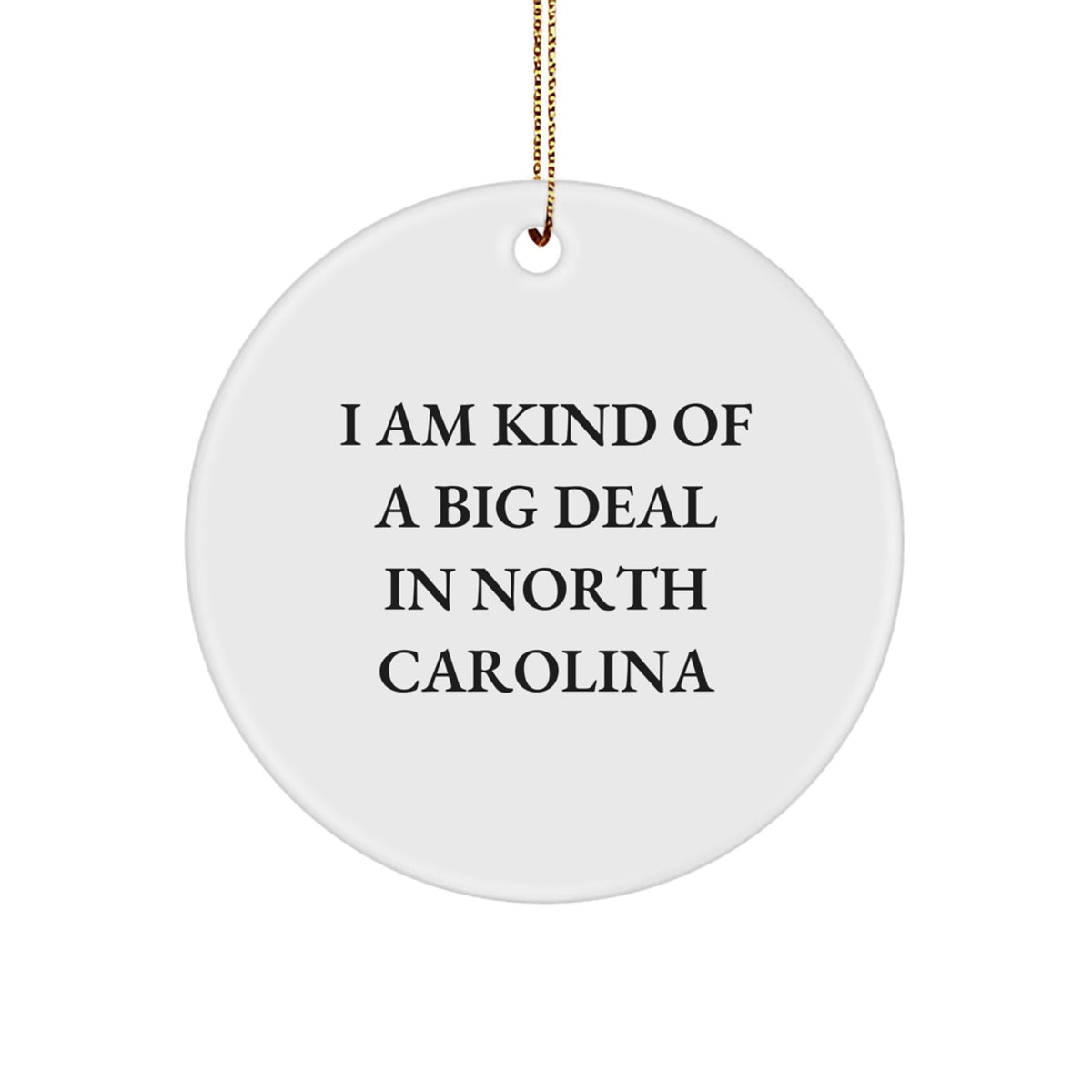 North Carolina Gifts from Friends and Family - I Am Kind Of A Prime Selection In North Carolina Christmas Circle Ornament, Funny Quote, White Color - Image 1