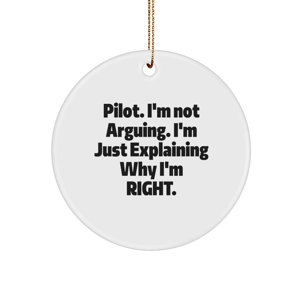Funny Pilot Gifts from Men to Friends, Unique Christmas Unique Gifts for Pilot Enthusiasts, Circle Ornament with 'I'm Not Arguing, I'm Just Explaining Why I'm Right' Quote - Image 1