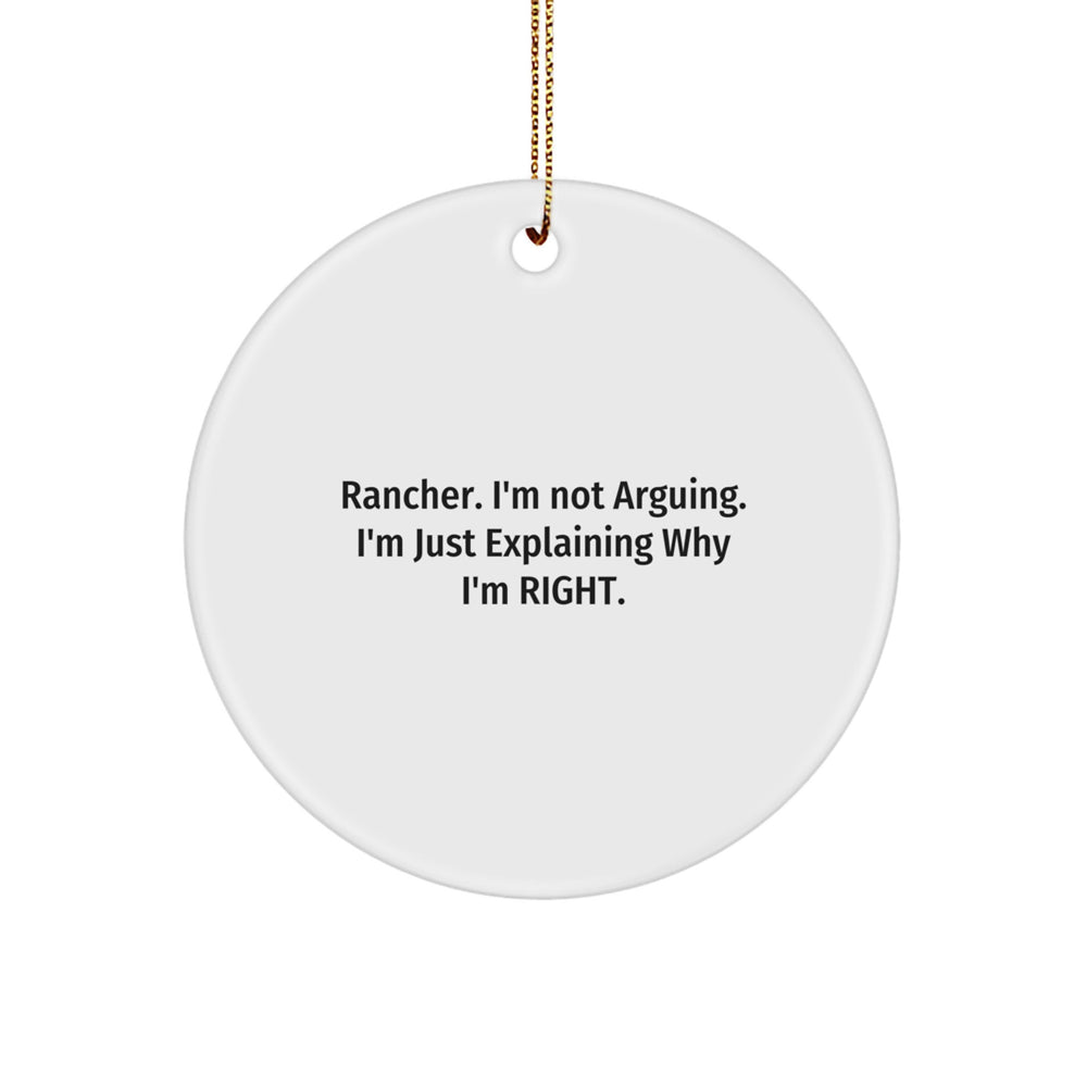 Funny Rancher Gifts, Handmade Circle Ornament, 'Rancher. I'm Not Arguing. I'm Just Explaining Why I'm Right.' - Gifts from Family to Rancher Men - Image 1