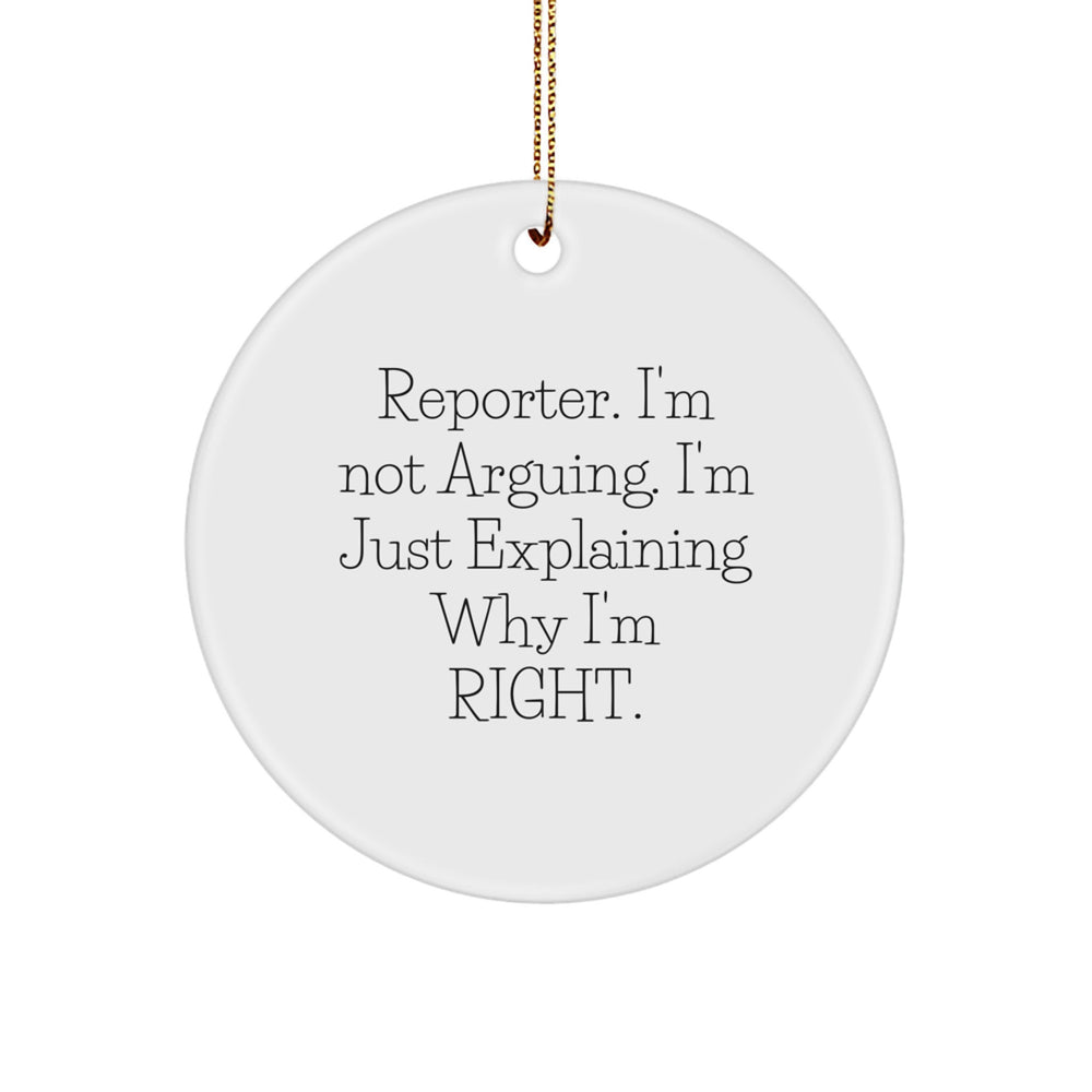 Funny Reporter Gifts for Men, Gifts from Friends, Circle Ornament, 'I'm Not Arguing. I'm Just Explaining Why I'm Right.' - Image 1