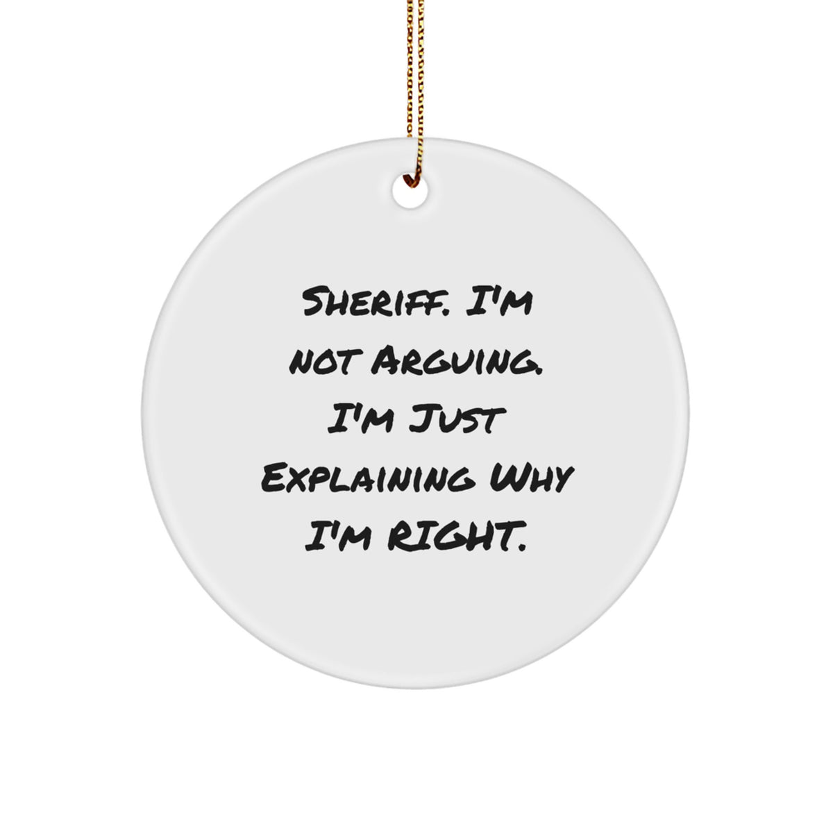 Funny Sheriff Gifts for Men Christmas Circle Ornament, Inspirational Quote, Sheriff I'm Not Arguing Gifts from Friends - Image 1