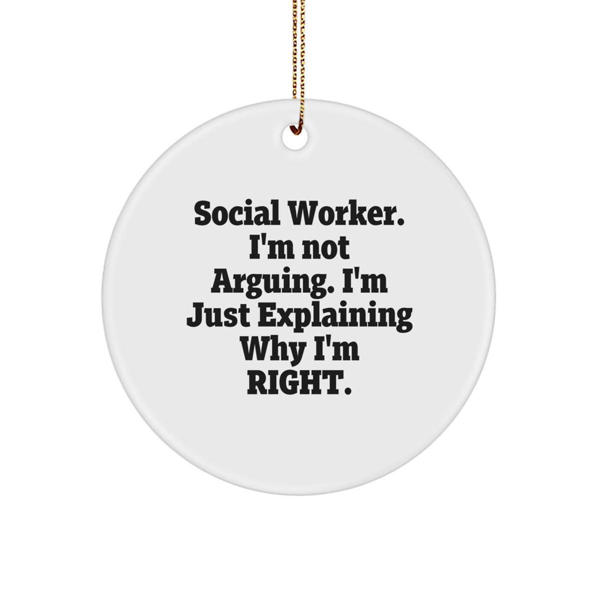 Funny Social Worker Gifts for Christmas, Social Worker Circle Ornament with 'I'm Not Arguing. I'm Just Explaining Why I'm Right.' Quote, Gifts from Friends to Social Workers - Image 1