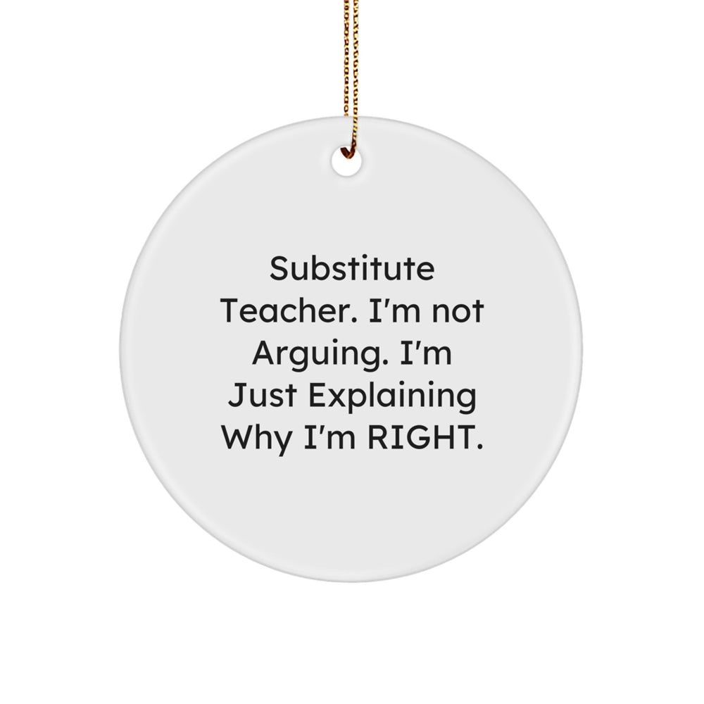 Funny Substitute Teacher Gifts from Friends and Family - Christmas Unique Circle Ornament, 'I'm Not Arguing, I'm Just Explaining Why I'm Right', White - Image 1