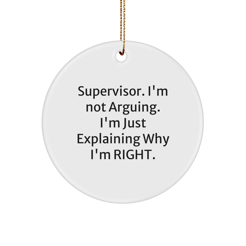 Funny Supervisor Christmas Unique Gifts from Men to Supervisor, Inspirational Circle Ornament, Supervisor Explaining Why I'm Right. - Image 1