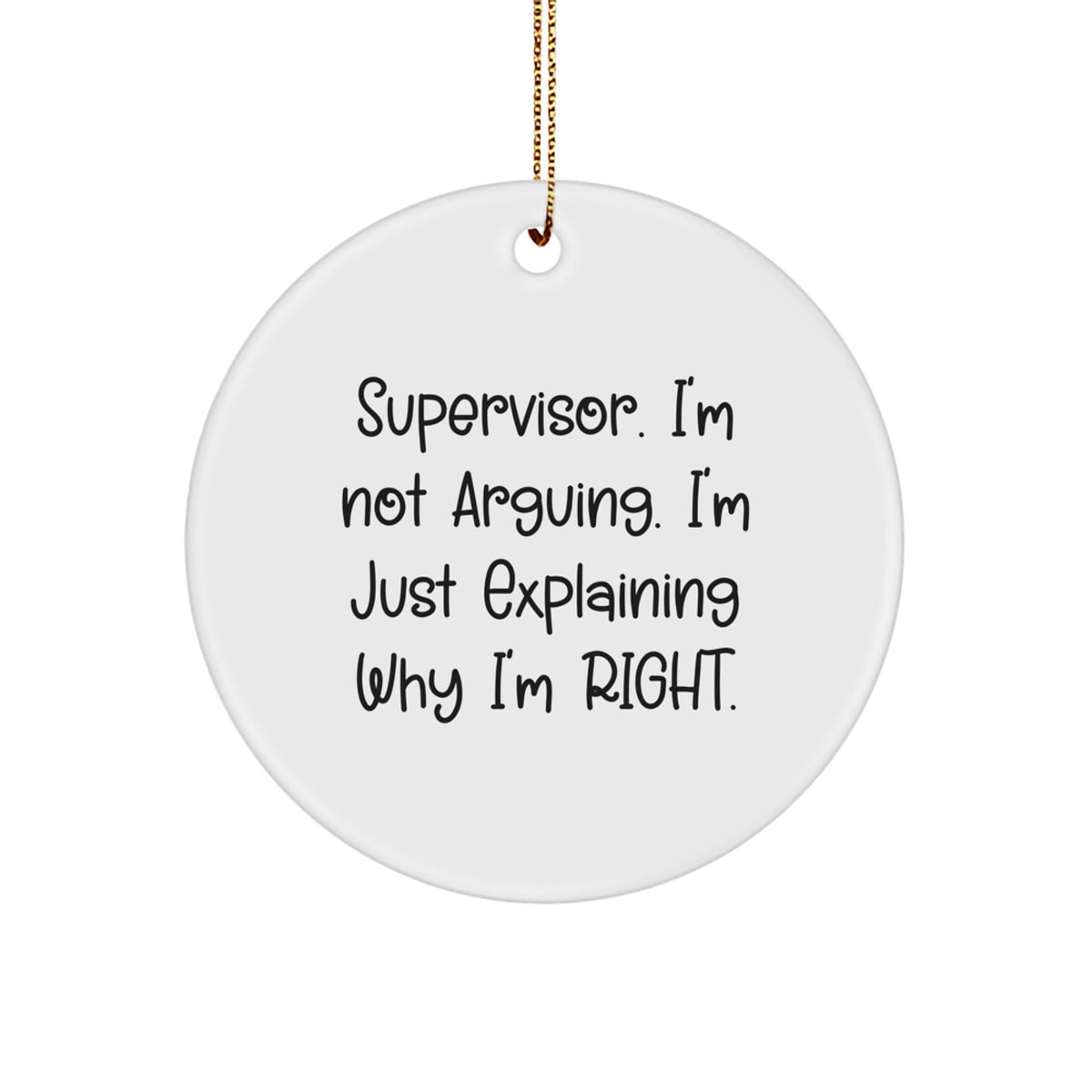 Funny Supervisor Gifts from Friends for Christmas Unique Circle Ornament - I'm Explaining Why Right - Image 1