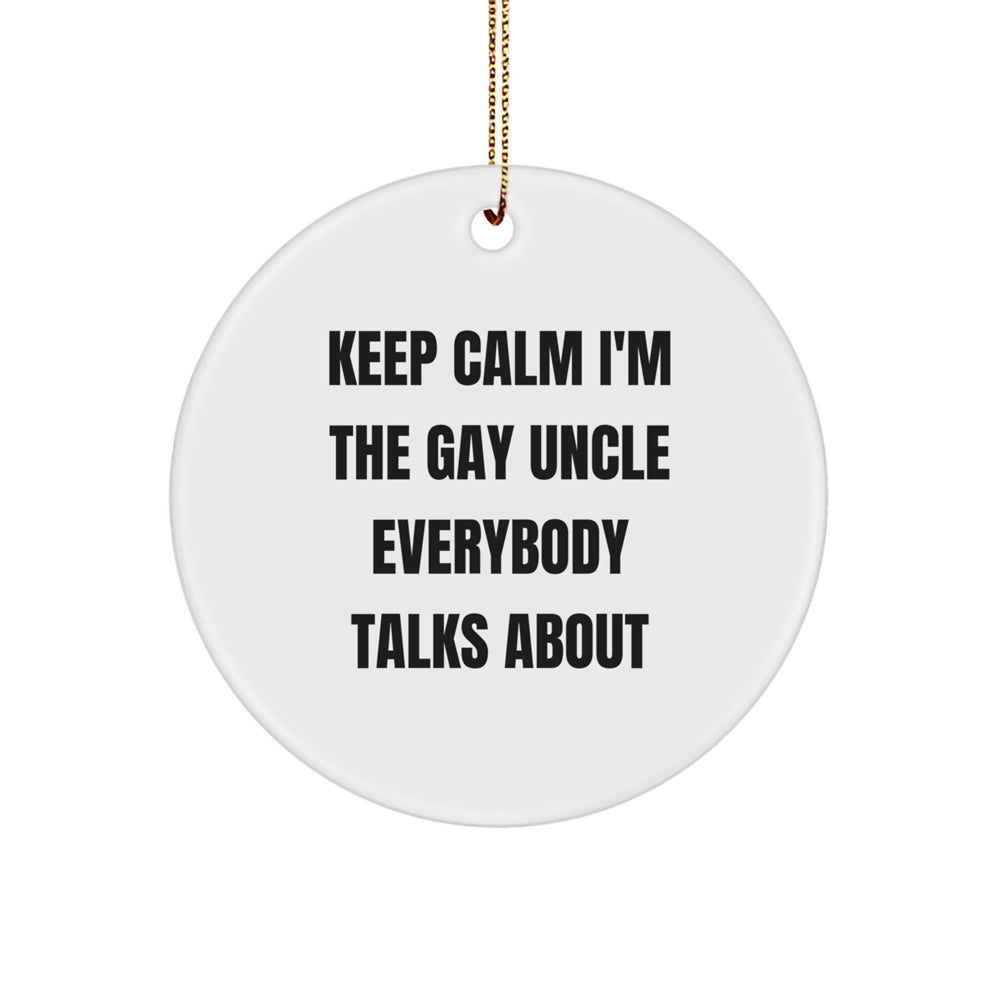 Funny Uncle Gifts for Men, Keep Calm I'm The Gay Uncle Everybody Talks About Circle Ornament for Christmas Unique Presents - Image 1