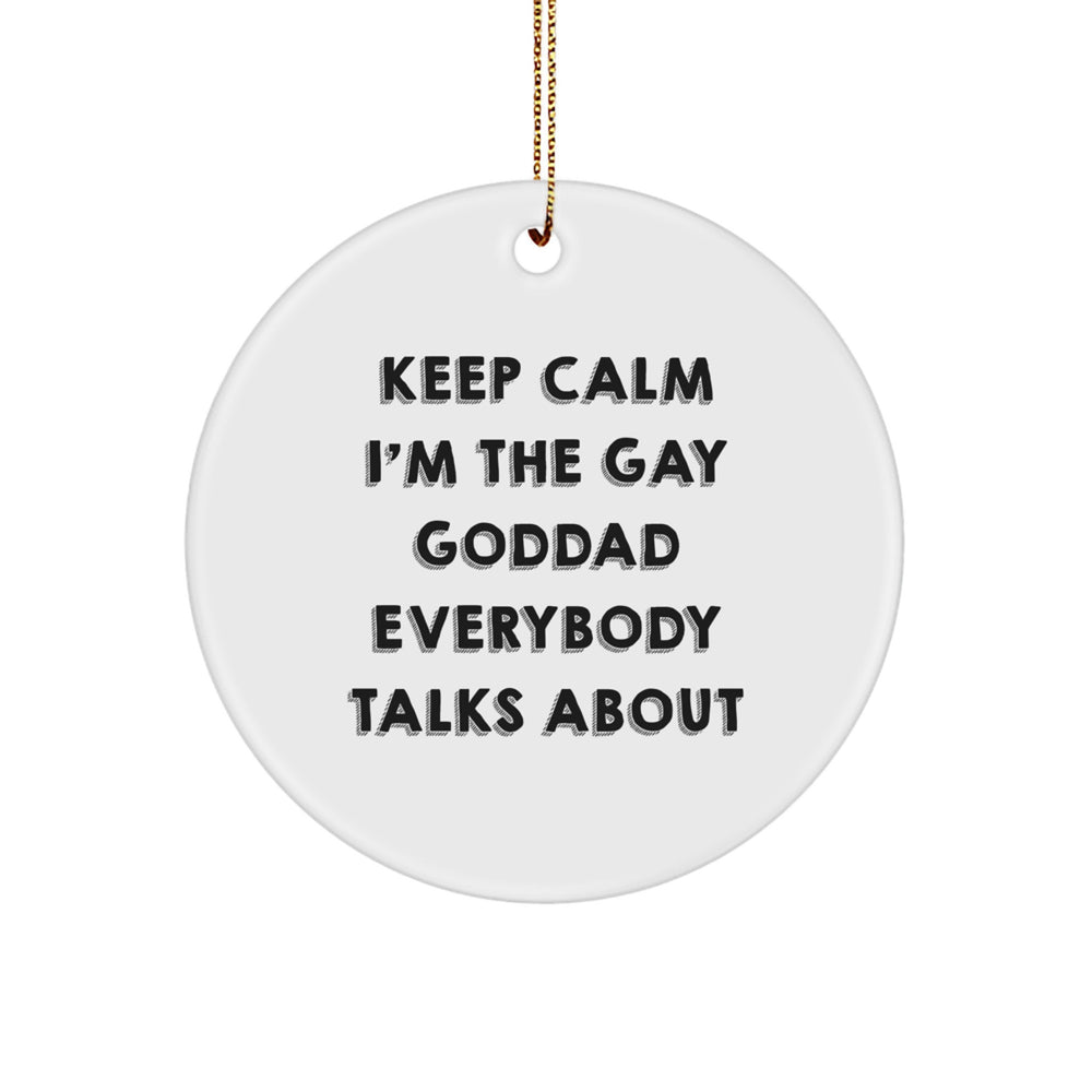 Funny Goddad Circle Ornament - Gifts for Goddads from Friends - 'Keep Calm I'm The Gay Goddad Everybody Talks About' Christmas Unique Gifts - Image 1