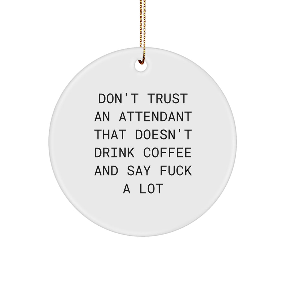 Funny Attendant Gifts from Men, Circle Ornament Quote Don't Trust An Attendant That Doesn't Drink Coffee, Perfect Christmas Unique Gifts for Attendant - Image 1