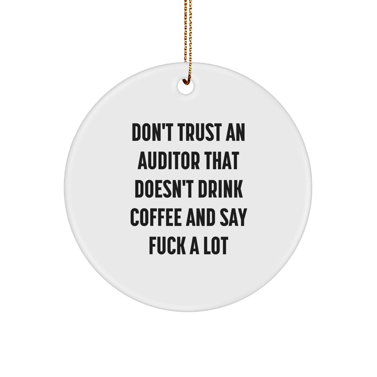 Funny Auditor Gifts from Friends and Family, 'Don't Trust An Auditor That Doesn't Drink Coffee And Say F--k A Lot' Circle Ornament for Auditors - Image 1