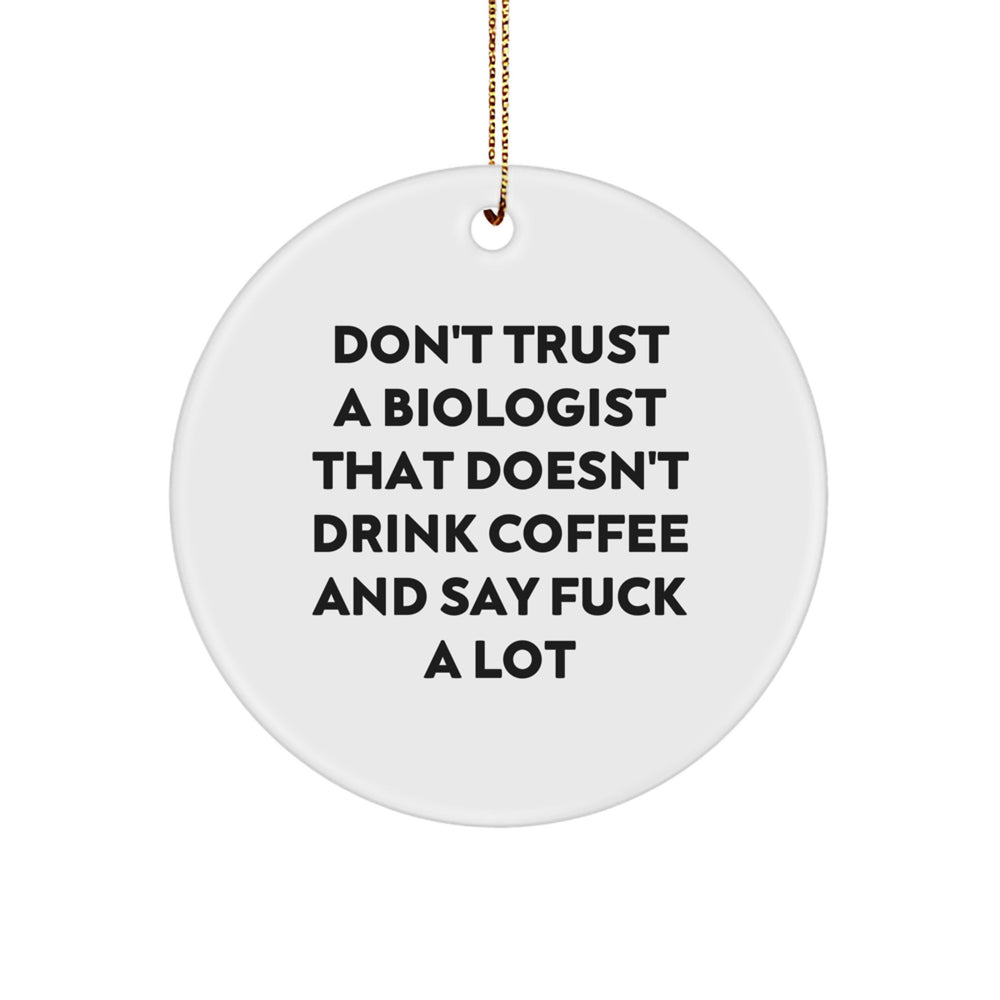 Funny Biologist Gifts from Friends for Biologist Christmas Unique Decorations - Don't Trust A Biologist That Doesn't Drink Coffee And Say F--k A Lot Circle Ornament - Image 1