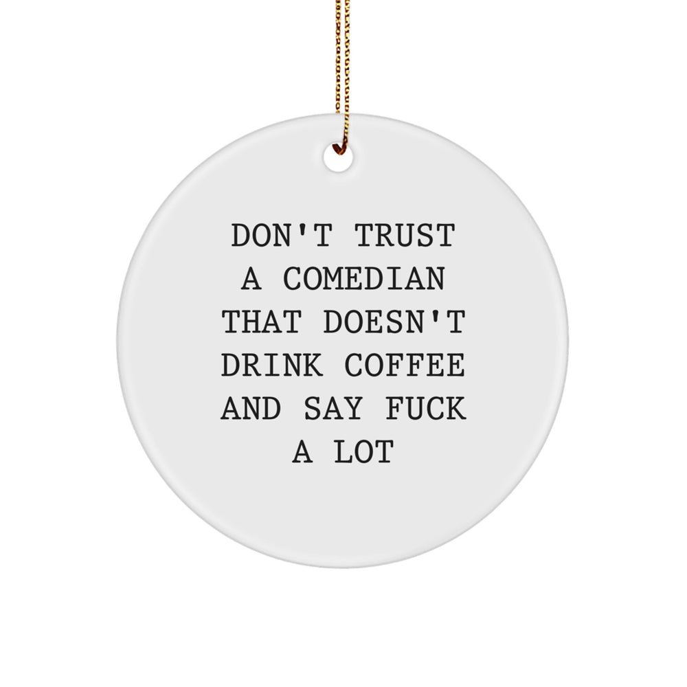 Funny Comedian Gifts from Friends: Don't Trust A Comedian That Doesn't Drink Coffee And Say F--k A Lot, Comedian Circle Ornament for Christmas - Image 1